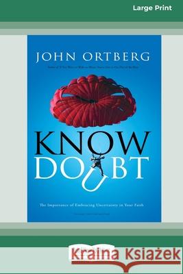 Know Doubt (16pt Large Print Edition) John Ortberg 9780369370600 ReadHowYouWant