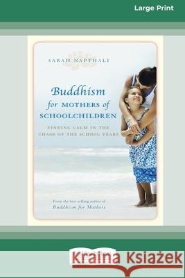 Buddhism for Mothers of Schoolchildren: Finding Calm in the Chaos of the School Years (16pt Large Print Edition) Sarah Napthali 9780369370679 ReadHowYouWant