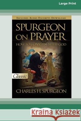 Spurgeon on Prayer: How to Converse With God (16pt Large Print Edition) Charles H Spurgeon 9780369370716 ReadHowYouWant