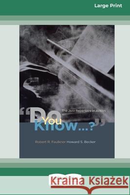 Do You Know...?: The Jazz Repertoire in Action (16pt Large Print Edition) Howard S Becker, Robert R Faulkner 9780369370877