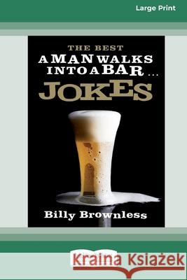 The Best 'A Man Walks Into a Bar' Jokes (16pt Large Print Edition) Billy Brownless 9780369370945 ReadHowYouWant