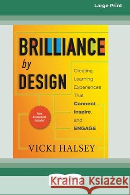 Brilliance by Design: Creating Learning Experiences That Connect, Inspire, and Engage (16pt Large Print Edition) Vicki Halsey 9780369371065 ReadHowYouWant