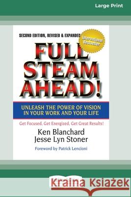 Full Steam Ahead!: Unleash the Power of Vision in Your Company and Your Life (16pt Large Print Edition) Ken Blanchard, Jesse Lyn Stoner 9780369371072 ReadHowYouWant