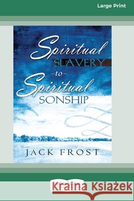 Spiritual Slavery to Spiritual Sonship: Your Destiny Awaits You (16pt Large Print Edition) Jack Frost 9780369371256