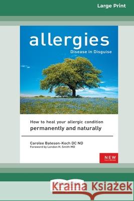 Allergies, Disease in Disguise [Standard Large Print 16 Pt Edition] Carolee Bateson-Koch 9780369371591