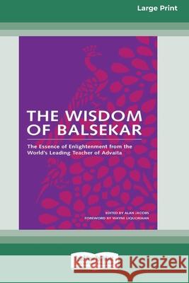 The Wisdom of Balsekar (16pt Large Print Edition) Ramesh S Balsekar, Alan Jacobs 9780369371829 ReadHowYouWant