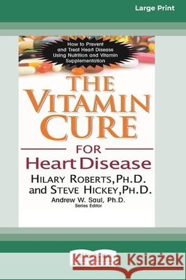 The Vitamin Cure for Heart Disease (16pt Large Print Edition) Hilary Roberts, Steve Hickey 9780369371966 ReadHowYouWant