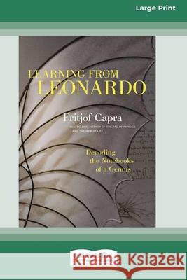 Learning from Leonardo: Decoding the Notebooks of a Genius [Standard Large Print 16 Pt Edition] Fritjof Capra 9780369371997