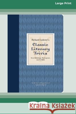 Richard Lederer's Classic Literary Trivia: From Mythology, Shakespeare, and the Bible [Standard Large Print 16 Pt Edition] Richard Lederer 9780369372048 ReadHowYouWant
