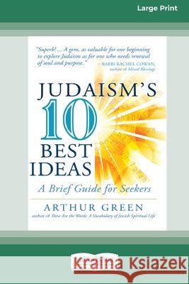 Judaism's Ten Best Ideas: A Brief Guide for Seekers [Standard Large Print 16 Pt Edition] Arthur Green 9780369372192 ReadHowYouWant