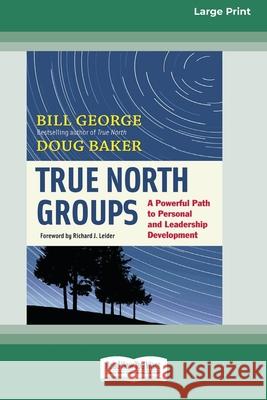 True North Groups: A Powerful Path to Personal and Leadership Development [Standard Large Print 16 Pt Edition] Bill George, Doug Baker 9780369372451