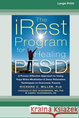 The iRest Program for Healing PTSD: A Proven-Effective Approach to Using Yoga Nidra Meditation and Deep Relaxation Techniques to Overcome Trauma [Standard Large Print 16 Pt Edition] Richard C Miller 9780369372505