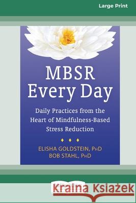 MBSR Every Day: Daily Practices from the Heart of Mindfulness-Based Stress Reduction [Standard Large Print 16 Pt Edition] Elisha Goldstein, Bob Stahl 9780369372512