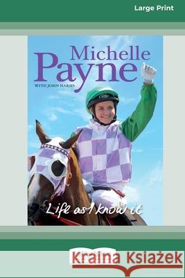 Life as I know it [Standard Large Print 16 Pt Edition] Michelle Payne, John Harms 9780369372581