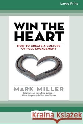 Win the Heart: How to Create a Culture of Full Engagement [Standard Large Print 16 Pt Edition] Mark Miller 9780369372963 ReadHowYouWant