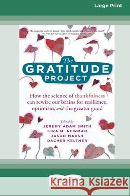The Gratitude Project: How the Science of Thankfulness Can Rewire Our Brains for Resilience, Optimism, and the Greater Good [Standard Large Print 16 Pt Edition] Jeremy Adam Smith, Kira M Newman, Jason Marsh 9780369373298