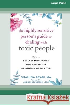 The Highly Sensitive Person's Guide to Dealing with Toxic People: How to Reclaim Your Power from Narcissists and Other Manipulators [Standard Large Pr Shahida Arabi 9780369373304
