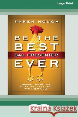 Be the Best Bad Presenter Ever: Break the Rules, Make Mistakes, and Win Them Over [16 Pt Large Print Edition] Karen Hough 9780369380838 ReadHowYouWant