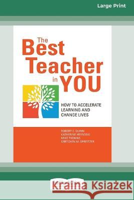 The Best Teacher in You: How to Accelerate Learning and Change Lives [16 Pt Large Print Edition] Robert E Quinn, Katherine Heynoski, Mike Thomas 9780369380883 ReadHowYouWant