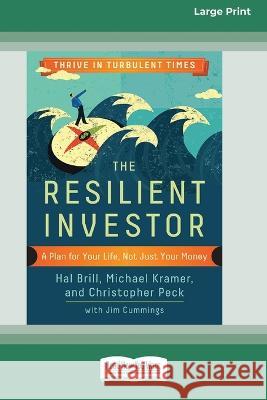 The Resilient Investor: A Plan for Your Life, Not Just Your Money [16 Pt Large Print Edition] Hal Brill, Michael Kramer, Christopher Peck 9780369381064