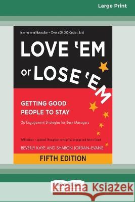 Love 'Em or Lose 'Em: Getting Good People to Stay (Fifth Edition) [16 Pt Large Print Edition] Beverly Kaye, Sharon Jordan-Evans 9780369381224
