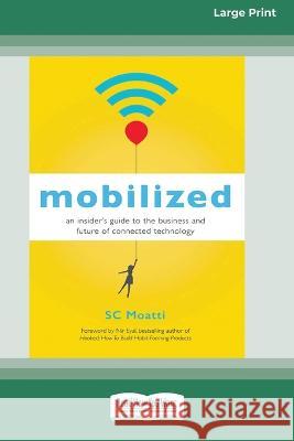 Mobilized: An Insider's Guide to the Business and Future of Connected Technology [16 Pt Large Print Edition] Sc Moatti 9780369381293