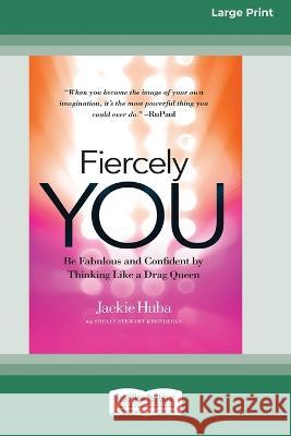 Fiercely You: Be Fabulous and Confident by Thinking Like a Drag Queen [16 Pt Large Print Edition] Jackie Huba, Shelly Stewart Kronbergs 9780369381330