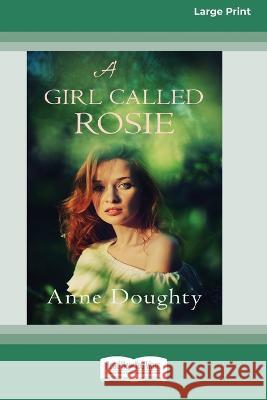 A Girl Called Rosie [16pt Large Print Edition] Anne Doughty 9780369386779 ReadHowYouWant