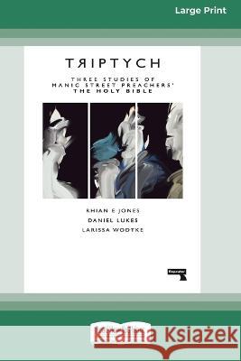 Triptych: Three Studies of Manic Street Preachers' The Holy Bible [16pt Large Print Edition] Rhian Jones Daniel Lukes and Wodtke 9780369386847