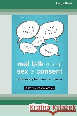 Real Talk About Sex and Consent: What Every Teen Needs to Know [16pt Large Print Edition] Cheryl M Bradshaw 9780369386977 ReadHowYouWant