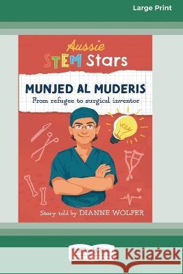 Aussie STEM Stars Munjed Al Muderis: From refugee to surgical inventor [16pt Large Print Edition] Dianne Wolfer 9780369387585