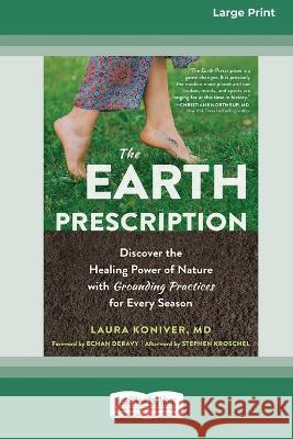 The Earth Prescription: Discover the Healing Power of Nature with Grounding Practices for Every Season [16pt Large Print Edition] Laura Koniver 9780369387721 ReadHowYouWant