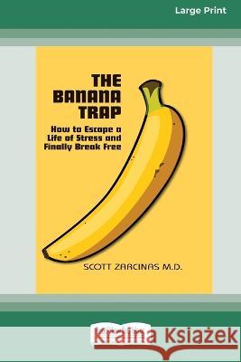 The Banana Trap: How to Escape a Life of Stress and Finally Break Free [16pt Large Print Edition] Scott Zarcinas 9780369388001