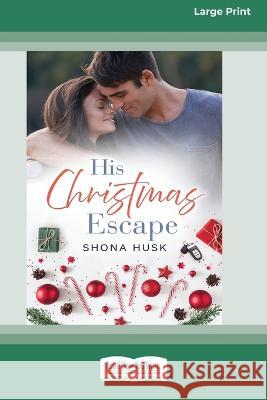 His Christmas Escape: (Rainbow Cove Christmas, #5) [Large Print 16pt] Shona Husk 9780369391001