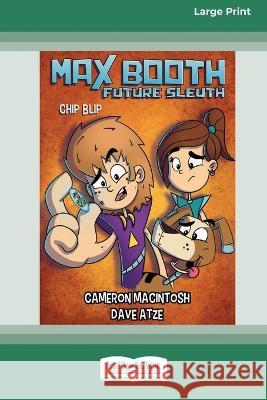 Max Booth Future Sleuth: Chip Blip [Large Print 16pt] Cameron Macintosh 9780369391032