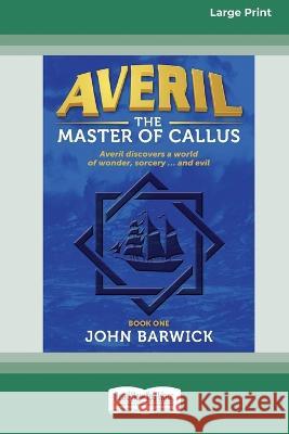 Averil: The Master of Callus (book 1) [Large Print 16pt] John Barwick 9780369391063