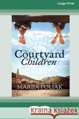 The Courtyard Children [Large Print 16pt] Marija Poljak 9780369391223