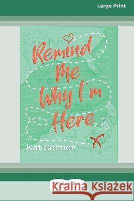 Remind me Why I'm Here [Large Print 16pt] Kat Colmer 9780369391230