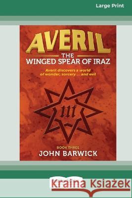 Averil: The Winged Spear of Iraz (book 3) [Large Print 16pt] John Barwick 9780369391346