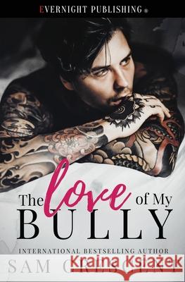 The Love of My Bully Sam Crescent 9780369502032 Evernight Publishing