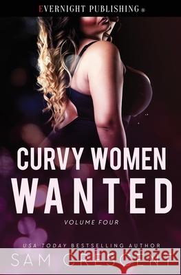 Curvy Women Wanted: Volume 4 Sam Crescent 9780369502681 Evernight Publishing
