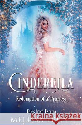 Cinderella: Redemption of a Princess Melissa Frost 9780369503787