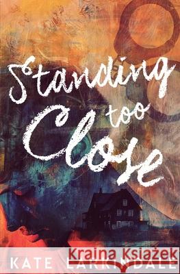 Standing Too Close Kate Larkindale 9780369512710 Evernight Teen