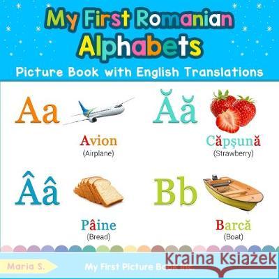 My First Romanian Alphabets Picture Book with English Translations: Bilingual Early Learning & Easy Teaching Romanian Books for Kids Maria S 9780369600165