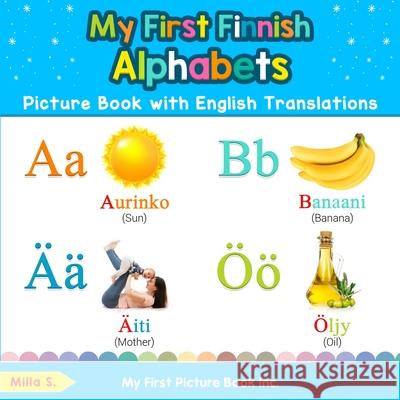 My First Finnish Alphabets Picture Book with English Translations: Bilingual Early Learning & Easy Teaching Finnish Books for Kids Milla S 9780369600363 My First Picture Book Inc