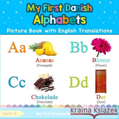 My First Danish Alphabets Picture Book with English Translations: Bilingual Early Learning & Easy Teaching Danish Books for Kids Edith S 9780369600448