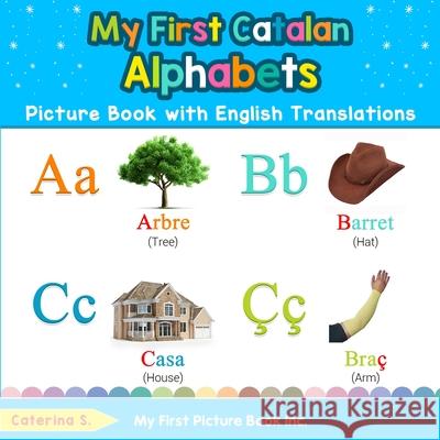 My First Catalan Alphabets Picture Book with English Translations: Bilingual Early Learning & Easy Teaching Catalan Books for Kids Caterina S 9780369600455 My First Picture Book Inc