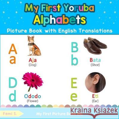 My First Yoruba Alphabets Picture Book with English Translations: Bilingual Early Learning & Easy Teaching Yoruba Books for Kids Femi S 9780369600578