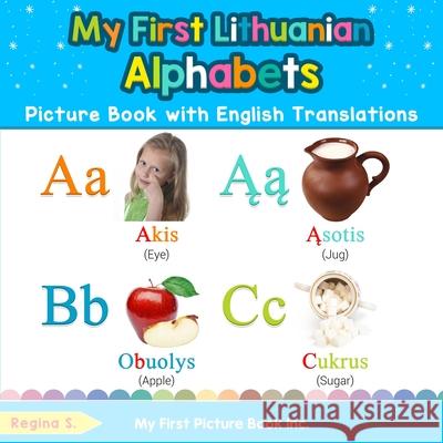 My First Lithuanian Alphabets Picture Book with English Translations: Bilingual Early Learning & Easy Teaching Lithuanian Books for Kids Regina S 9780369600844