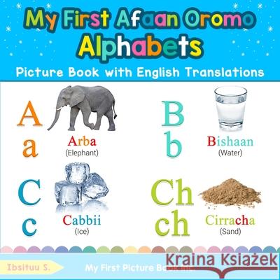 My First Afaan Oromo Alphabets Picture Book with English Translations: Bilingual Early Learning & Easy Teaching Afaan Oromo Books for Kids Ibsituu S 9780369600899 My First Picture Book Inc